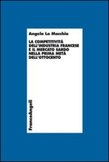 La competitività dell'industria francese e il mercato sardo nella prima metà dell'Ottocento - Angela La Macchia