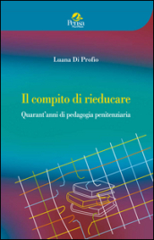 Il compito di rieducare. Quarant anni di pedagogia penitenziaria