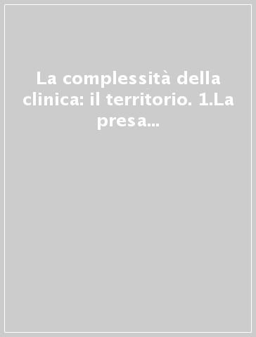 La complessità della clinica: il territorio. 1.La presa in carico psicoterapeutica e la presa in carico riabilitativa (ivrea 1985 - Torino 1986)