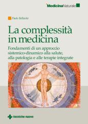 La complessità in medicina. Fondamenti di un approccio sistemico-dinamico alla salute, alla patologia e alle terapie integrate