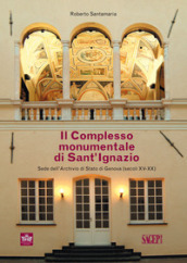 Il complesso monumentale di Sant Ignazio sede dell Archivio di Stato di Genova (secoli XV-XX)