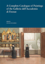 A complete catalogue of paintings of the Galleria dell Accademia di Firenze. Ediz. illustrata