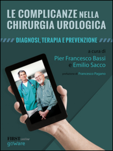 Le complicanze nella chirurgia urologica. Diagnosi, terapia e prevenzione - Pierfrancesco Bassi - Emilio Sacco