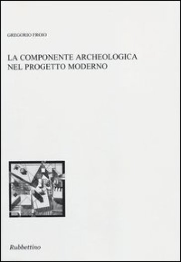 La componente archeologica nel progetto moderno - Gregorio Froio