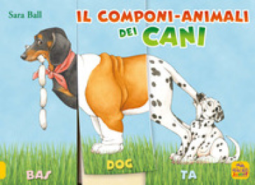 Il componi-animali dei cani. Ediz. a colori - Sara Ball