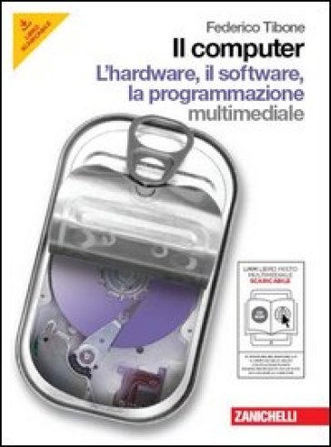 Il computer. Hardware-Software-Programmazione. Per le Scuole superiori. Con CD-ROM. Con espansione online - Federico Tibone