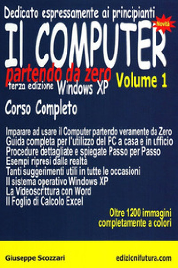 Il computer partendo da zero. 1: Windows XP - Giuseppe Scozzari