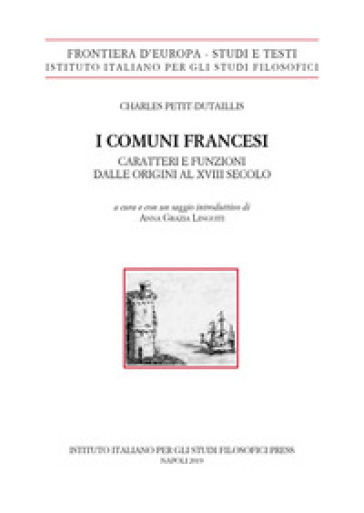 I comuni francesi. Caratteri e funzioni dalle origini al XVIII secolo - Charles Petit-Dutaillis