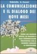 La comunicazione e il dialogo dei nove mesi. Guida all ascolto attivo, al dialogo e alla comunicazione psicotattile con il bambino durante la gravidanza