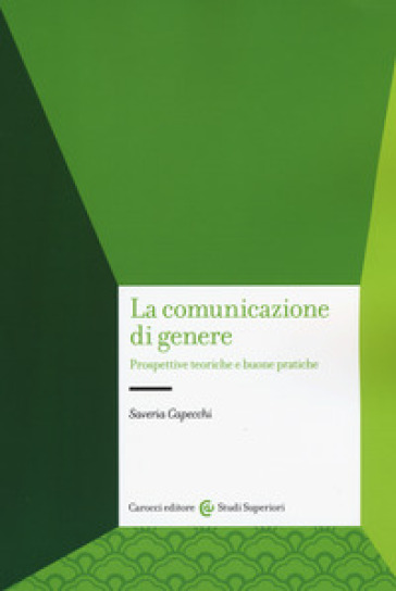 La comunicazione di genere. Prospettive teoriche e buone pratiche - Saveria Capecchi