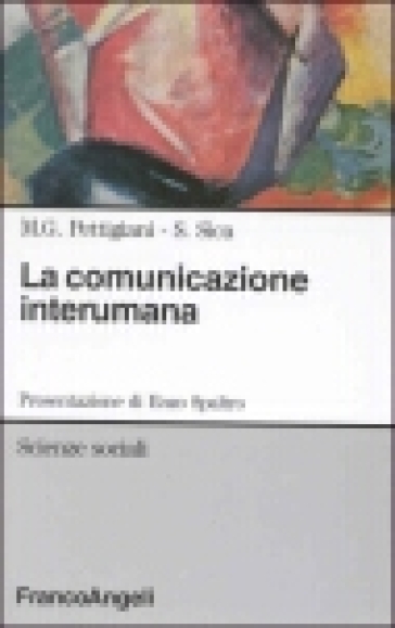 La comunicazione interumana. Coppia-piccolo gruppo-organizzazione - Salvatore Sica - Maria Gabriella Pettigiani