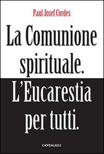 La comunione spirituale. L'eucarestia per tutti - Paul Josef Cordes