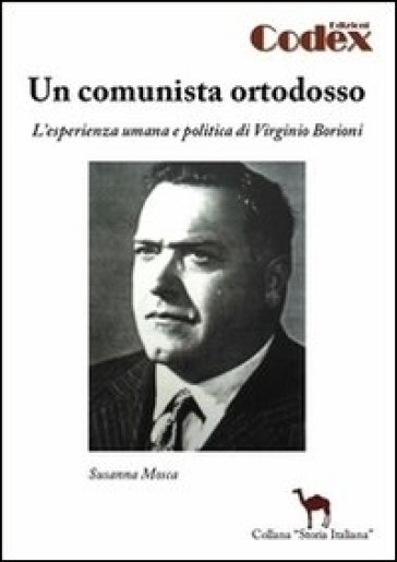 Un comunista ortodosso. L'esperienza umana e politica di Virginio Borioni - Susanna Mosca