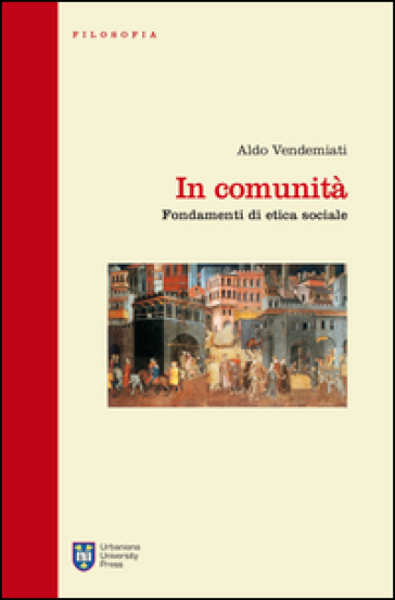 In comunità. Fondamenti di etica sociale - Aldo Vendemiati