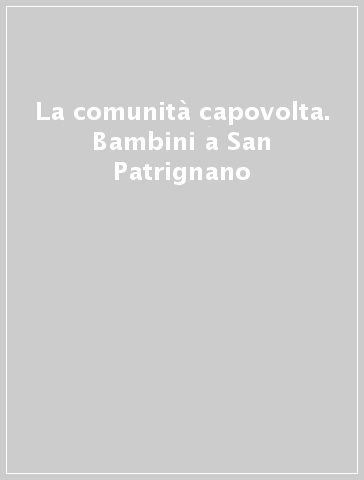 La comunità capovolta. Bambini a San Patrignano