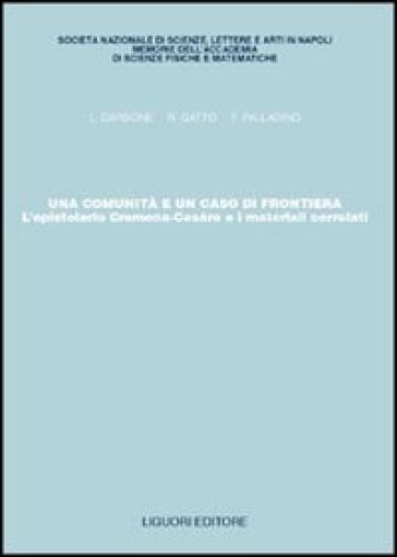 Una comunità e un caso di frontiera. L'epistolario Cremona-Cesàro e i materiali correlati - Luciano Carbone - Romano Gatto - Franco Palladino