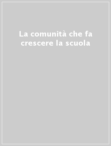 La comunità che fa crescere la scuola