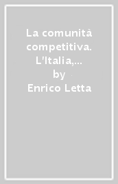 La comunità competitiva. L Italia, le libertà economiche e il modello sociale europeo