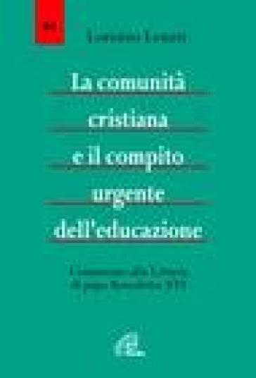 La comunità cristiana e il compito urgente dell'educazione. Commento alla Lettera di papa Benedetto XVI - Lorenzo Leuzzi