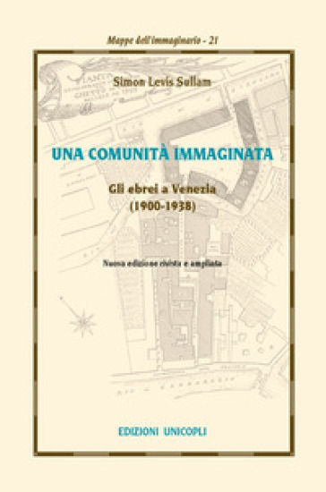 Una comunità immaginata. Gli ebrei a Venezia (1900-1938) - Simon Levis Sullam