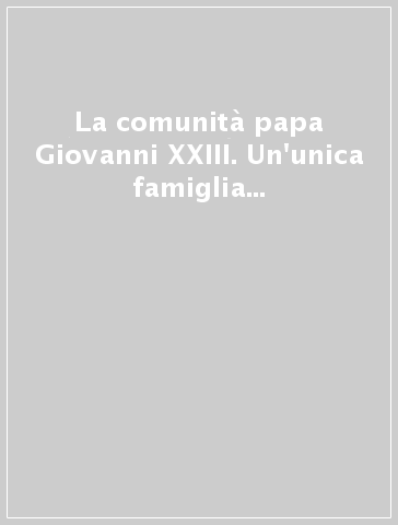 La comunità papa Giovanni XXIII. Un'unica famiglia nel mondo. Con DVD