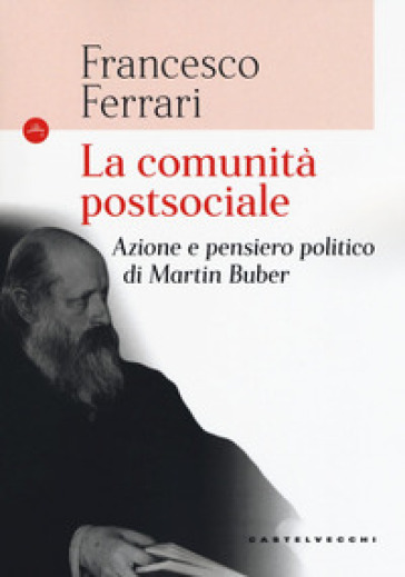 La comunità postsociale. Azione e pensiero politico di Martin Buber - Francesco Ferrari