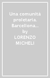 Una comunità proletaria. Barcellona 1931-1936