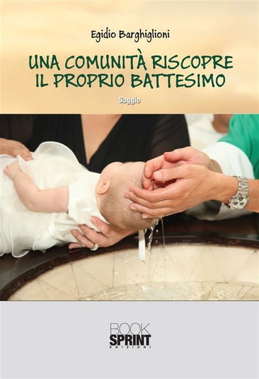 Una comunità riscopre il proprio battesimo - Egidio Barghiglioni