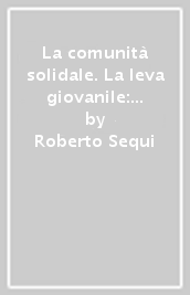 La comunità solidale. La leva giovanile: un esperienza di cittadinanza attiva contro la dispersione scolastica