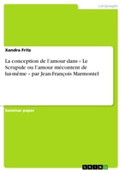 La conception de l amour dans « Le Scrupule ou l amour mécontent de lui-même » par Jean-François Marmontel