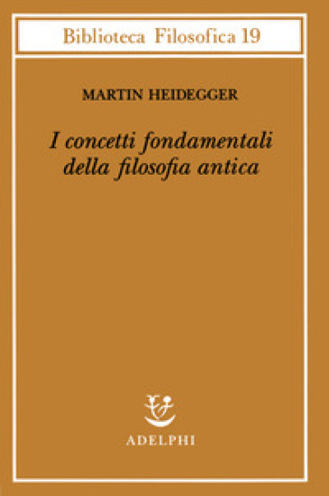 I concetti fondamentali della filosofia antica - Martin Heidegger