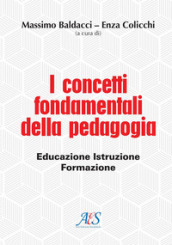 I concetti fondamentali della pedagogia. Educazione, istruzione, formazione