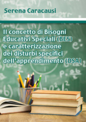 Il concetto di bisogni educativi speciali (BES) e caratterizzazione dei disturbi specifici dell apprendimento (DSA)