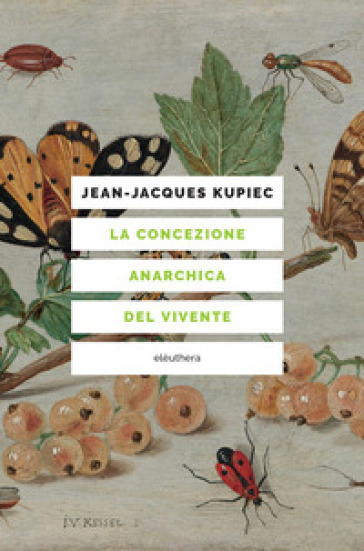 La concezione anarchica del vivente - Jean-Jacques Kupiec
