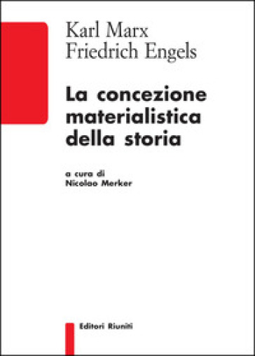 La concezione materialistica della storia - Karl Marx - Friedrich Engels