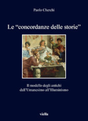 Le «concordanze delle storie». Il modello degli antichi dall