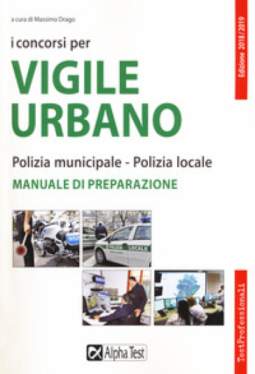 I concorsi per vigile urbano. Polizia municipale-polizia locale. Manuale di preparazione