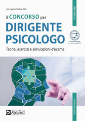 Il concorso per dirigente psicologo. Teoria, esercizi e simulazioni d esame