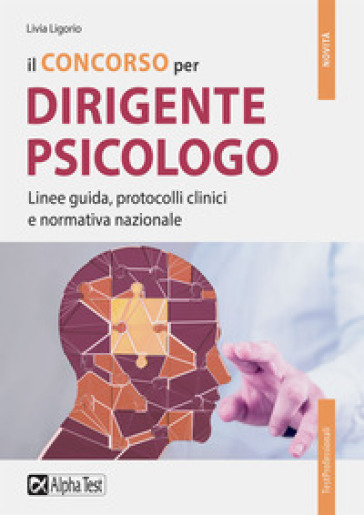 Il concorso per dirigente psicologo. Linee guida, protocolli clinici e normativa nazionale - Livia Ligorio