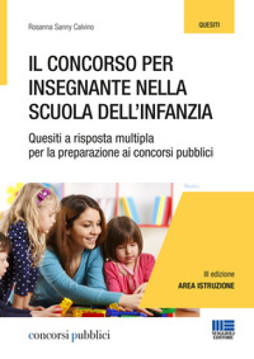 Il concorso per insegnante nella scuola dell'infanzia. Quesiti a risposta multipla per la preparazione ai concorsi pubblici - Moira Sannipoli