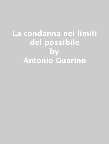 La condanna nei limiti del possibile - Antonio Guarino