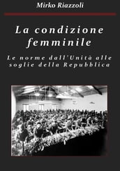 La condizione femminile Le norme dall Unità alle soglie della Repubblica