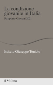 La condizione giovanile in Italia. Rapporto Giovani 2021