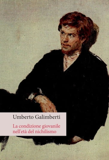 La condizione giovanile nell'età del nichilismo - Umberto Galimberti