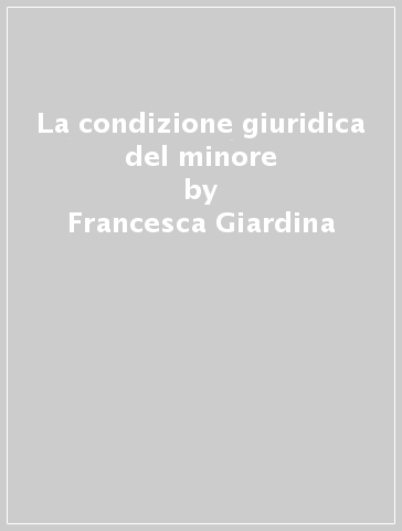 La condizione giuridica del minore - Francesca Giardina