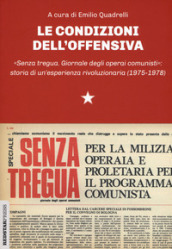 Le condizioni dell offensiva. «Senza tregua. Giornale degli operai comunisti»: storia di un esperienza rivoluzionaria