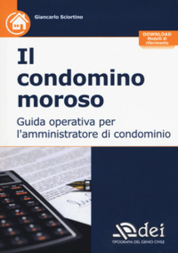 Il condominio moroso. Guida operativa per l'amministratore di condominio. Con Contenuto digitale per download - Giancarlo Sciortino