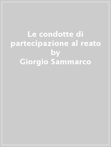 Le condotte di partecipazione al reato - Giorgio Sammarco