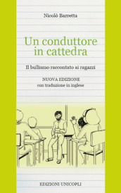 Un conduttore in cattedra. Il bullismo raccontato ai ragazzi. Ediz. italiana e inglese