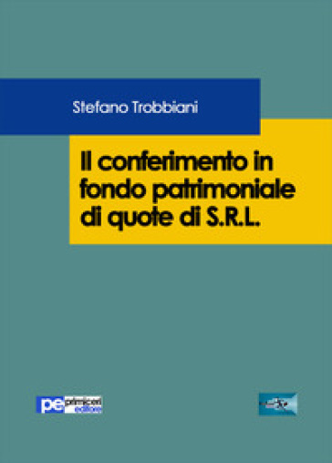 Il conferimento in fondo patrimoniale di quote di S.R.L. - Stefano Trobbiani